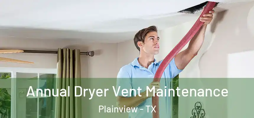  Annual Dryer Vent Maintenance Plainview - TX