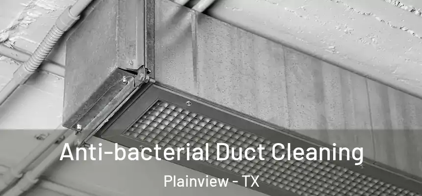  Anti-bacterial Duct Cleaning Plainview - TX