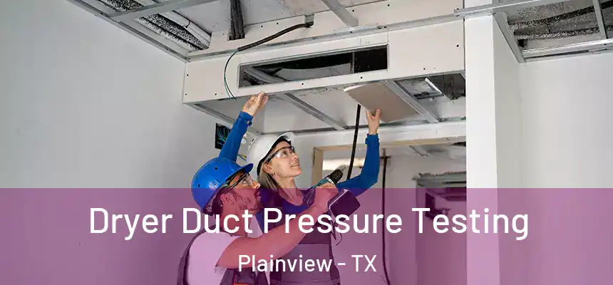  Dryer Duct Pressure Testing Plainview - TX