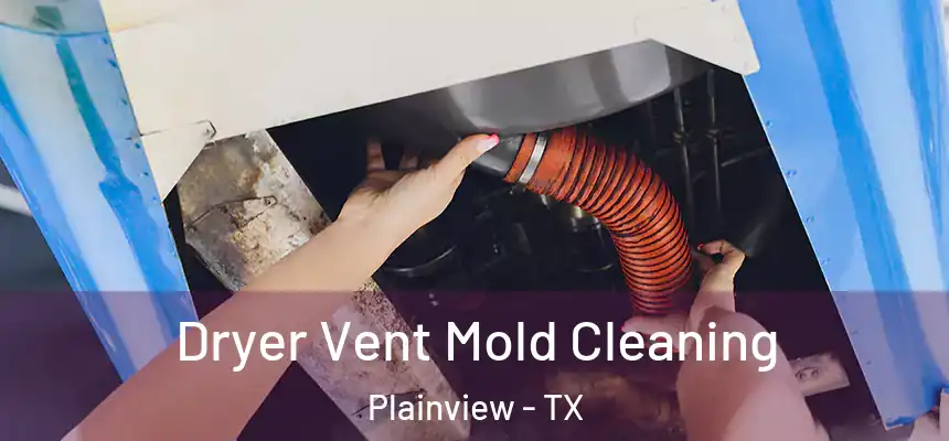  Dryer Vent Mold Cleaning Plainview - TX