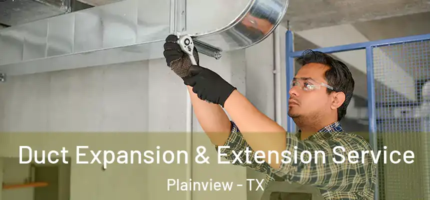  Duct Expansion & Extension Service Plainview - TX