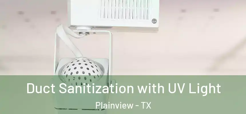Duct Sanitization with UV Light Plainview - TX
