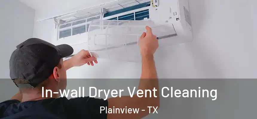  In-wall Dryer Vent Cleaning Plainview - TX