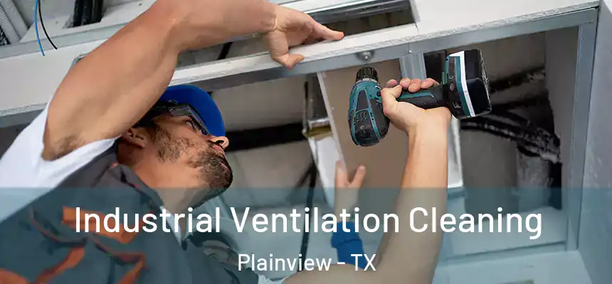 Industrial Ventilation Cleaning Plainview - TX