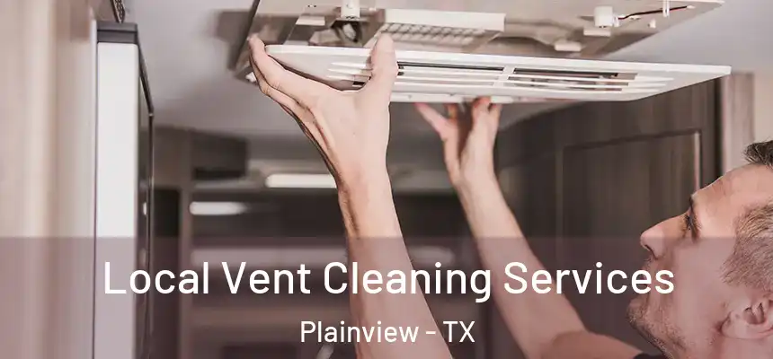 Local Vent Cleaning Services Plainview - TX