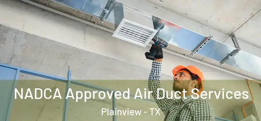  NADCA Approved Air Duct Services Plainview - TX