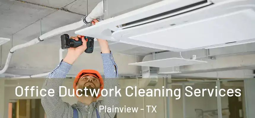  Office Ductwork Cleaning Services Plainview - TX