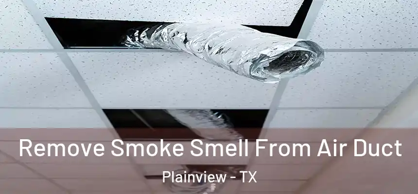 Remove Smoke Smell From Air Duct Plainview - TX