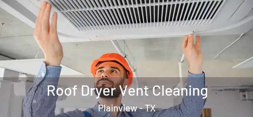  Roof Dryer Vent Cleaning Plainview - TX
