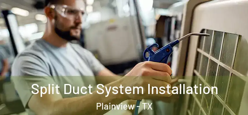  Split Duct System Installation Plainview - TX
