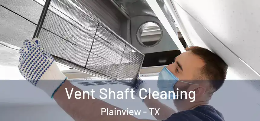  Vent Shaft Cleaning Plainview - TX