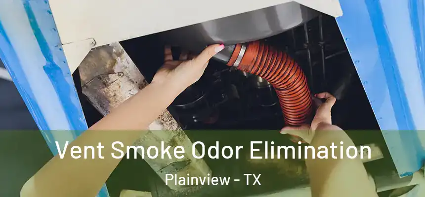  Vent Smoke Odor Elimination Plainview - TX
